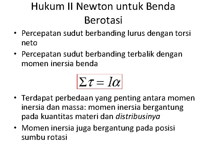 Hukum II Newton untuk Benda Berotasi • Percepatan sudut berbanding lurus dengan torsi neto