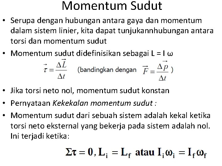 Momentum Sudut • Serupa dengan hubungan antara gaya dan momentum dalam sistem linier, kita