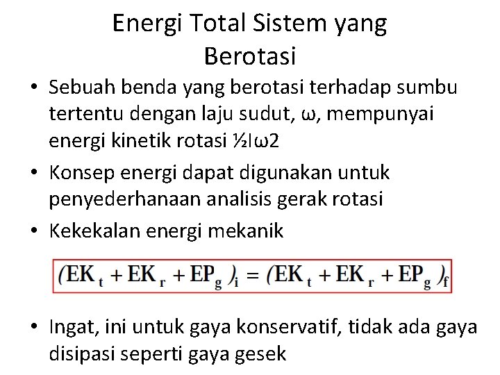 Energi Total Sistem yang Berotasi • Sebuah benda yang berotasi terhadap sumbu tertentu dengan