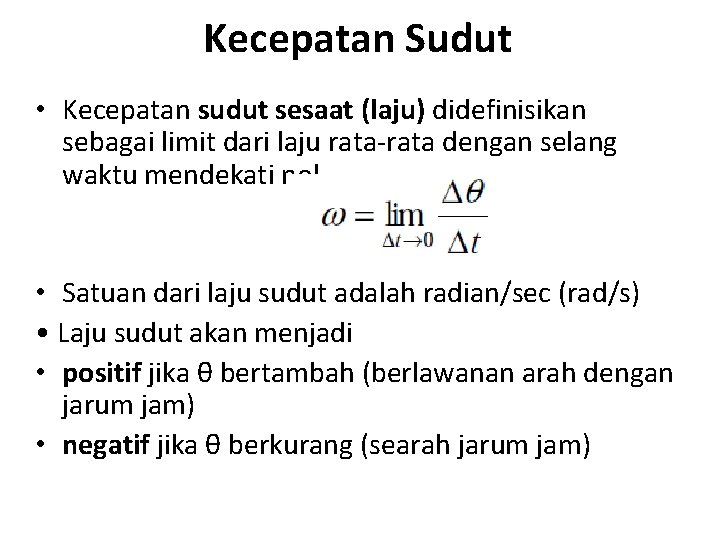 Kecepatan Sudut • Kecepatan sudut sesaat (laju) didefinisikan sebagai limit dari laju rata-rata dengan