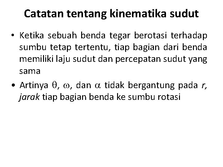 Catatan tentang kinematika sudut • Ketika sebuah benda tegar berotasi terhadap sumbu tetap tertentu,