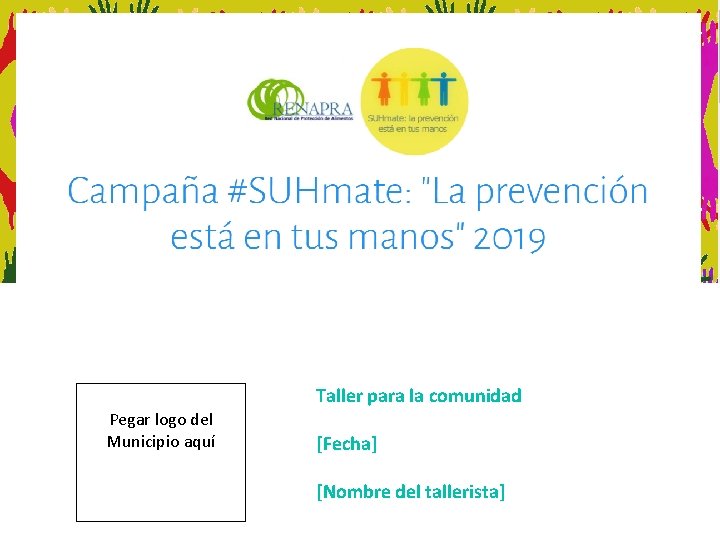 Taller para la comunidad Pegar logo del Municipio aquí [Fecha] [Nombre del tallerista] 