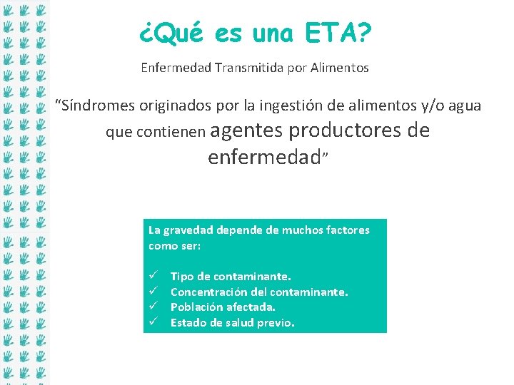 ¿Qué es una ETA? Enfermedad Transmitida por Alimentos “Síndromes originados por la ingestión de