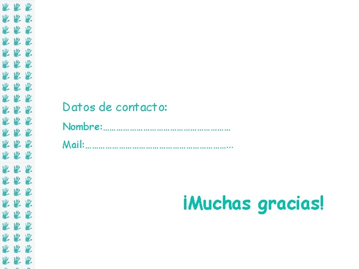 Datos de contacto: Nombre: ………………………… Mail: ……………………………. . . ¡Muchas gracias! 