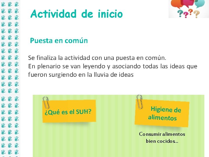 Actividad de inicio Puesta en común Se finaliza la actividad con una puesta en