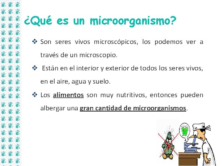 ¿Qué es un microorganismo? v Son seres vivos microscópicos, los podemos ver a través