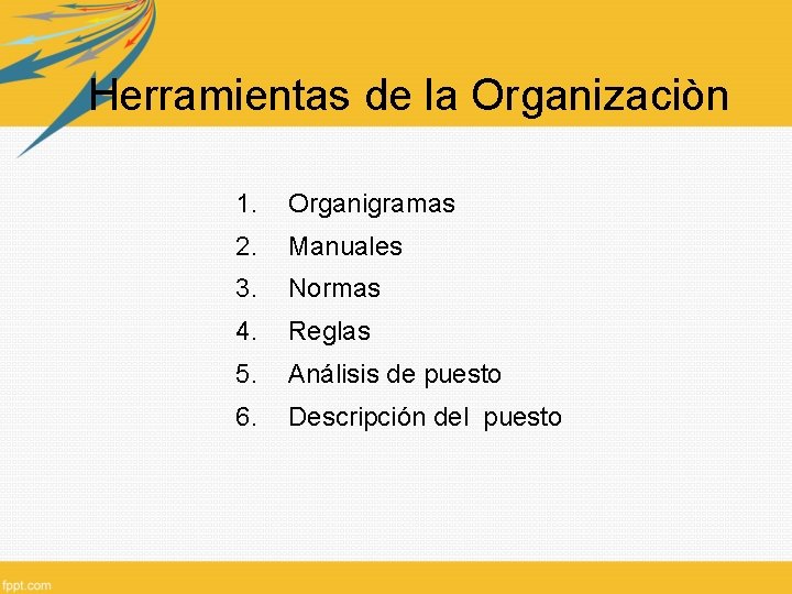 Herramientas de la Organizaciòn 1. Organigramas 2. Manuales 3. Normas 4. Reglas 5. Análisis