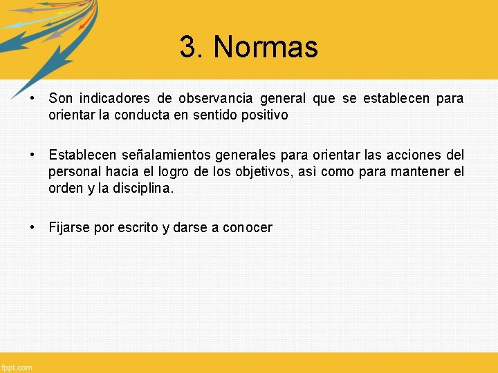 3. Normas • Son indicadores de observancia general que se establecen para orientar la