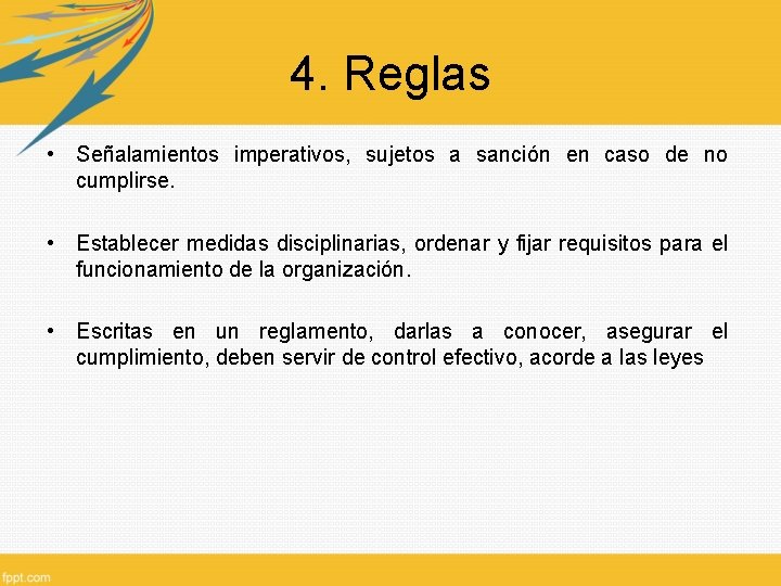 4. Reglas • Señalamientos imperativos, sujetos a sanción en caso de no cumplirse. •