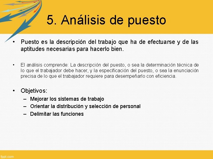 5. Análisis de puesto • Puesto es la descripción del trabajo que ha de