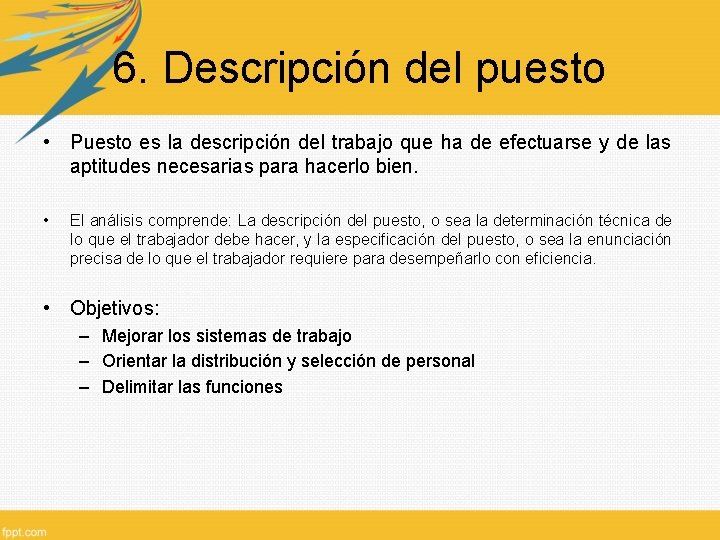 6. Descripción del puesto • Puesto es la descripción del trabajo que ha de