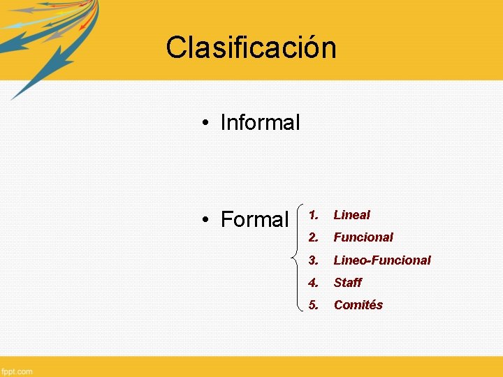 Clasificación • Informal • Formal 1. Lineal 2. Funcional 3. Lineo-Funcional 4. Staff 5.