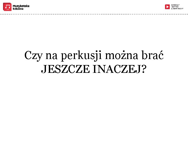 Czy na perkusji można brać JESZCZE INACZEJ? 