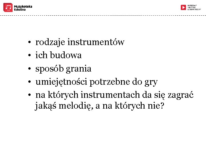  • • • rodzaje instrumentów ich budowa sposób grania umiejętności potrzebne do gry