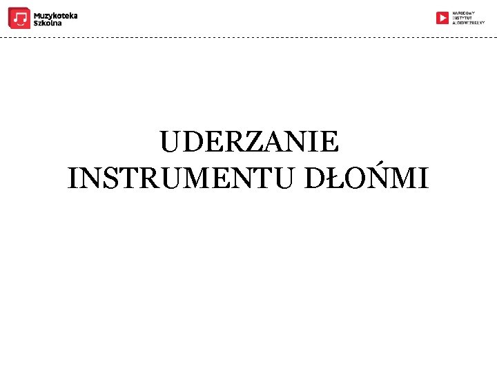 UDERZANIE INSTRUMENTU DŁOŃMI 