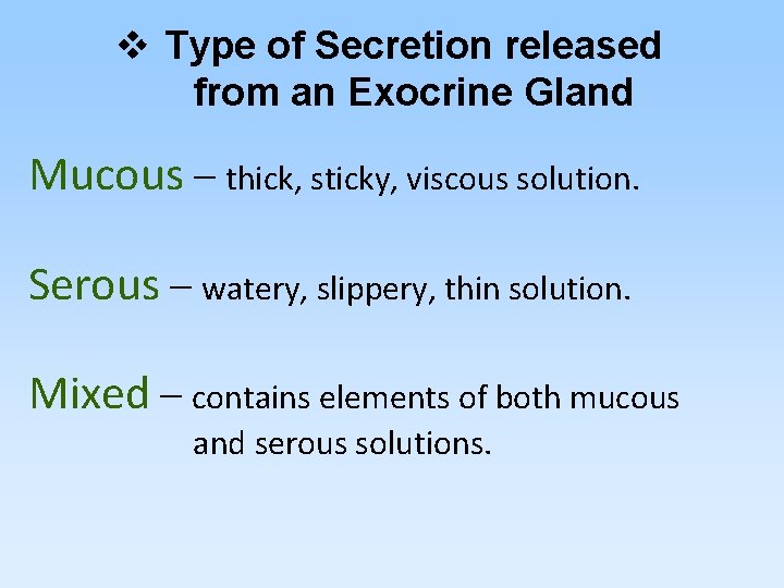 v Type of Secretion released from an Exocrine Gland Mucous – thick, sticky, viscous