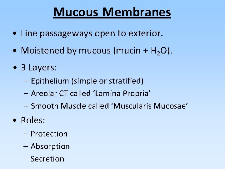 Mucous Membranes • Line passageways open to exterior. • Moistened by mucous (mucin +