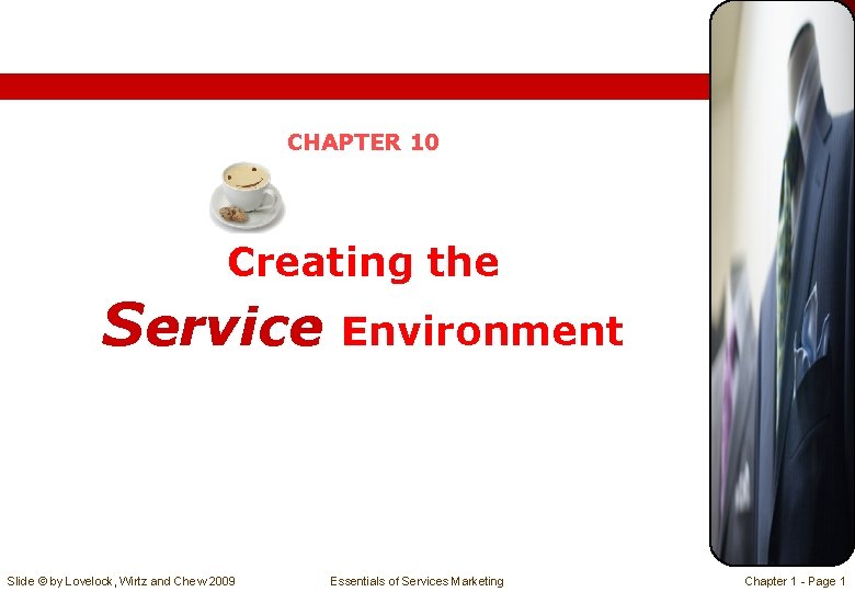 CHAPTER 10 Creating the Service Slide © by Lovelock, Wirtz and Chew 2009 Environment