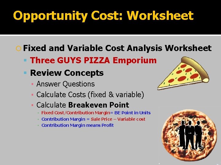 Opportunity Cost: Worksheet Fixed and Variable Cost Analysis Worksheet Three GUYS PIZZA Emporium Review