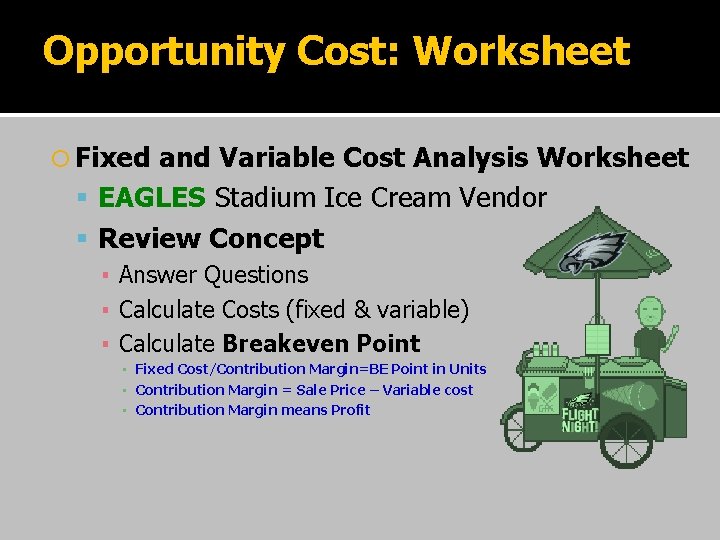 Opportunity Cost: Worksheet Fixed and Variable Cost Analysis Worksheet EAGLES Stadium Ice Cream Vendor