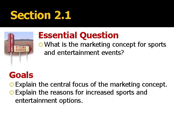 Section 2. 1 Essential Question What is the marketing concept for sports and entertainment