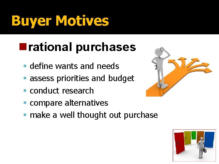 Buyer Motives nrational purchases define wants and needs assess priorities and budget conduct research