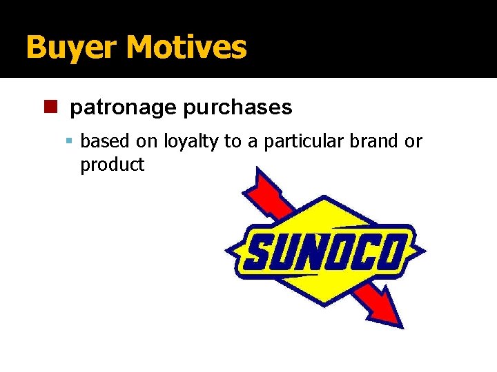 Buyer Motives n patronage purchases based on loyalty to a particular brand or product