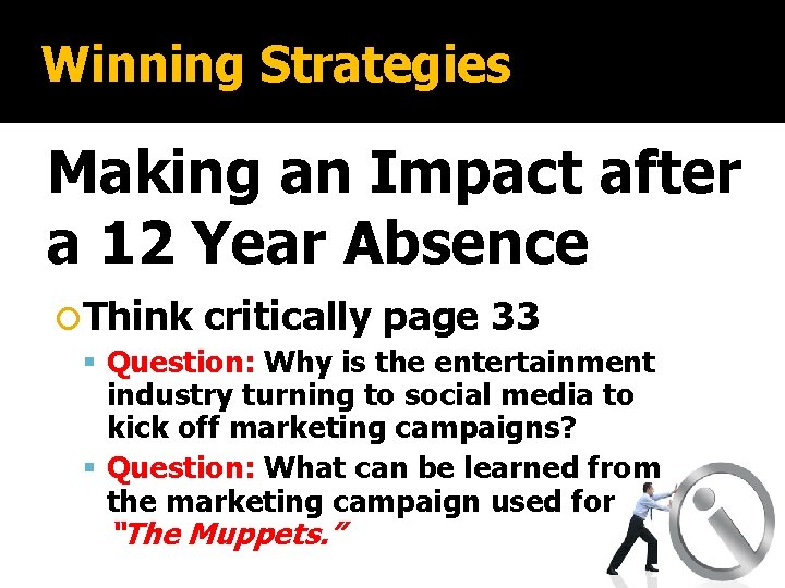 Winning Strategies Making an Impact after a 12 Year Absence Think critically page 33