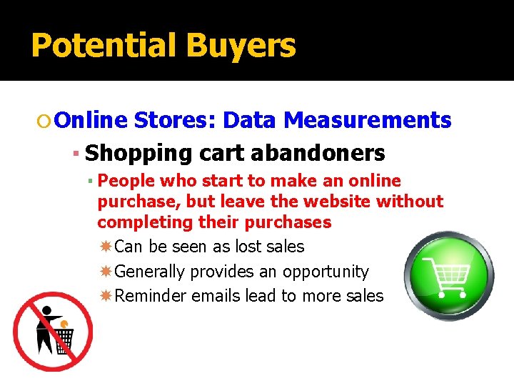 Potential Buyers Online Stores: Data Measurements ▪ Shopping cart abandoners ▪ People who start