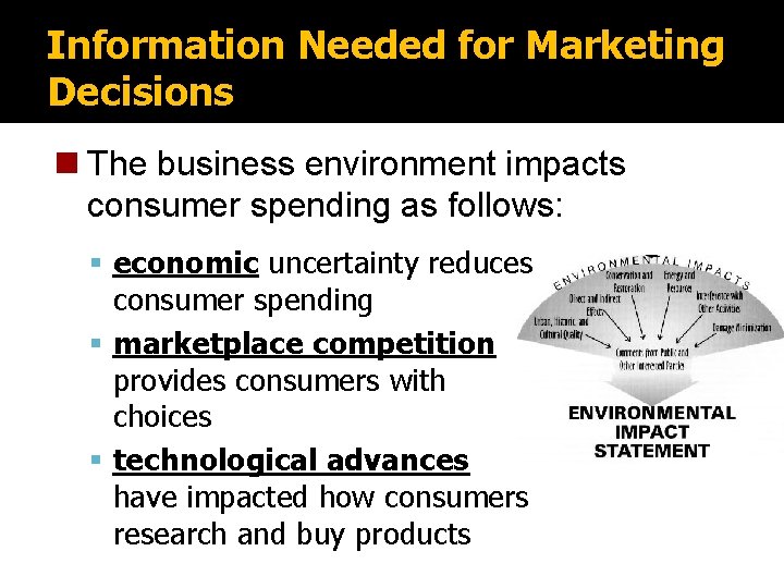Information Needed for Marketing Decisions n The business environment impacts consumer spending as follows: