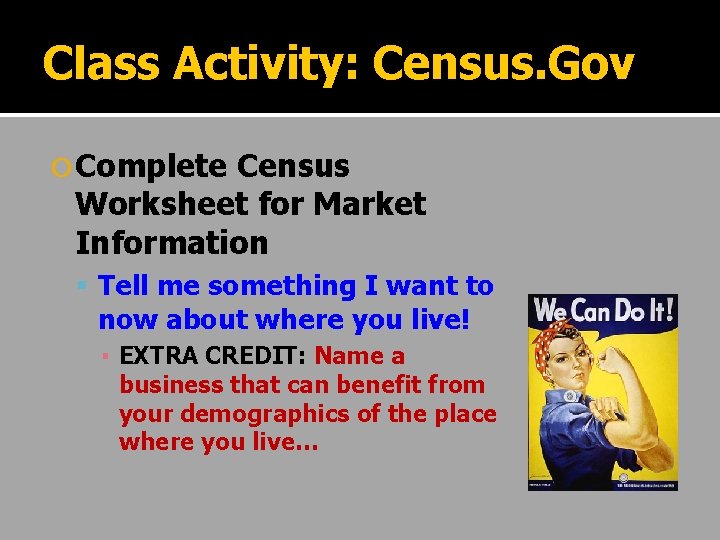 Class Activity: Census. Gov Complete Census Worksheet for Market Information Tell me something I
