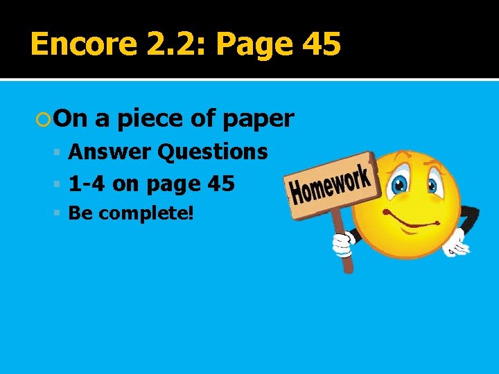 Encore 2. 2: Page 45 On a piece of paper Answer Questions 1 -4