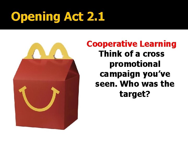 Opening Act 2. 1 Cooperative Learning Think of a cross promotional campaign you’ve seen.