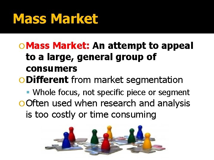 Mass Market Mass Market: An attempt to appeal to a large, general group of