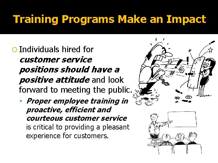 Training Programs Make an Impact Individuals hired for customer service positions should have a