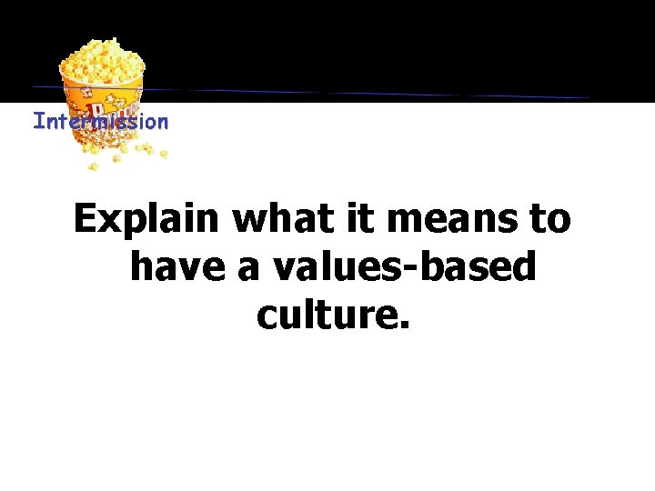 Explain what it means to have a values-based culture. 