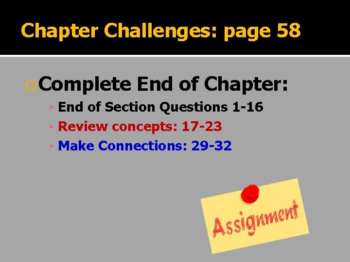 Chapter Challenges: page 58 Complete End of Chapter: ▪ End of Section Questions 1