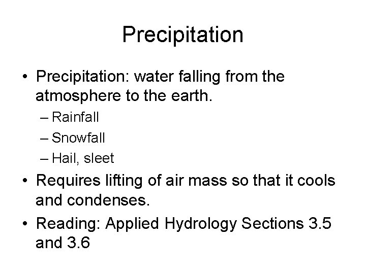Precipitation • Precipitation: water falling from the atmosphere to the earth. – Rainfall –