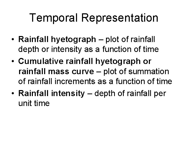 Temporal Representation • Rainfall hyetograph – plot of rainfall depth or intensity as a