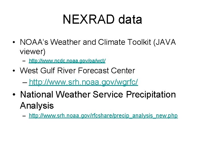 NEXRAD data • NOAA’s Weather and Climate Toolkit (JAVA viewer) – http: //www. ncdc.