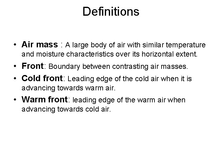 Definitions • Air mass : A large body of air with similar temperature and