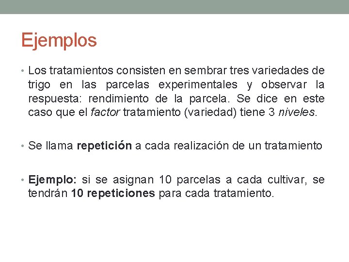 Ejemplos • Los tratamientos consisten en sembrar tres variedades de trigo en las parcelas