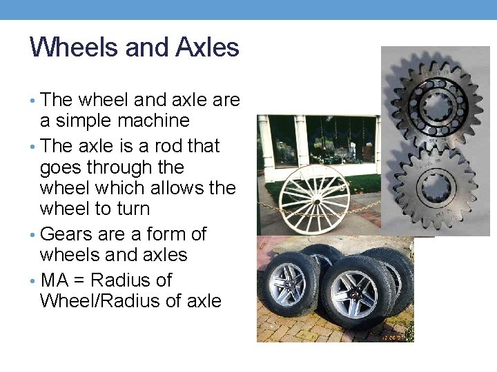 Wheels and Axles • The wheel and axle are a simple machine • The