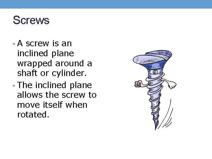 Screws • A screw is an inclined plane wrapped around a shaft or cylinder.