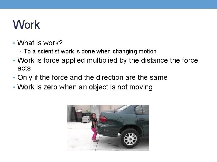 Work • What is work? • To a scientist work is done when changing