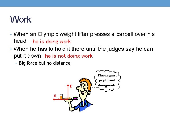 Work • When an Olympic weight lifter presses a barbell over his head he