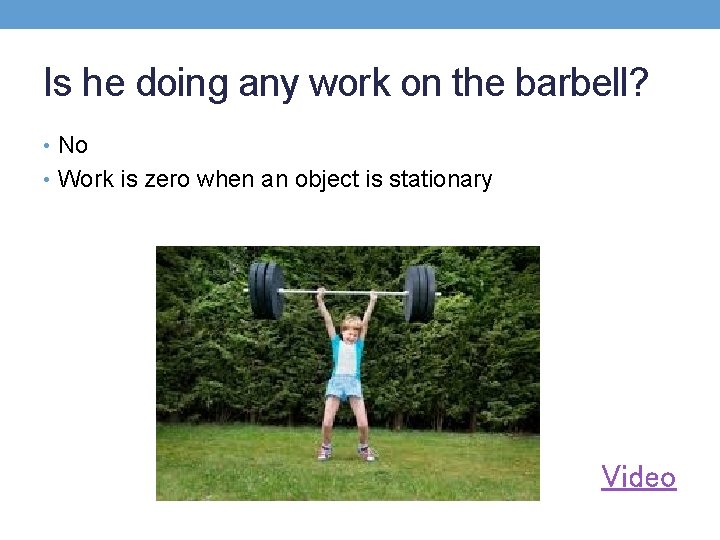 Is he doing any work on the barbell? • No • Work is zero