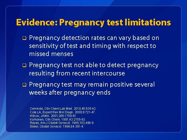 Evidence: Pregnancy test limitations q Pregnancy detection rates can vary based on sensitivity of