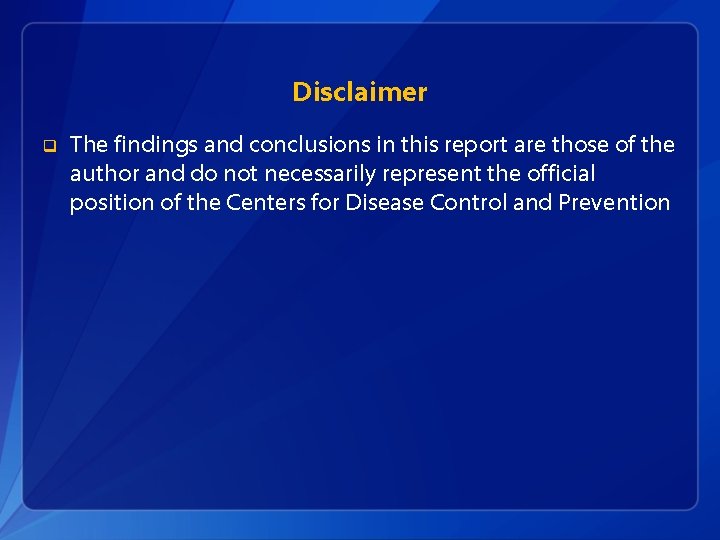 Disclaimer q The findings and conclusions in this report are those of the author