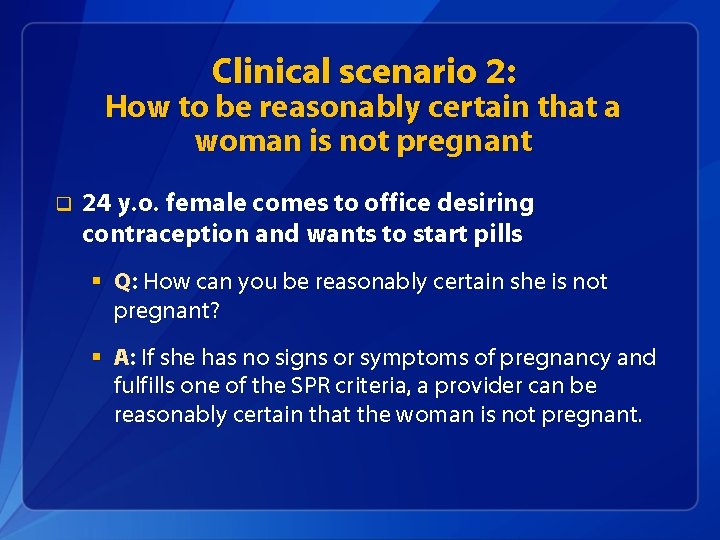 Clinical scenario 2: How to be reasonably certain that a woman is not pregnant